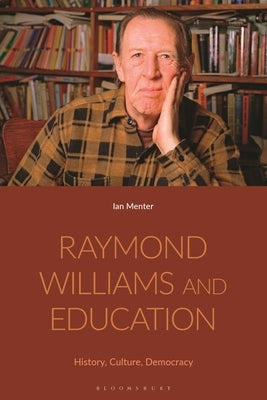 Raymond Williams and Education: History, Culture, Democracy by Menter, Ian
