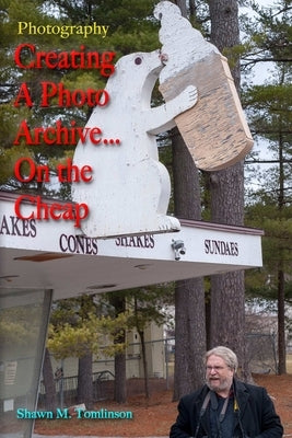 Vol. 25: Photography: Creating a Photo Archive... On the Cheap! by Tomlinson, Shawn M.