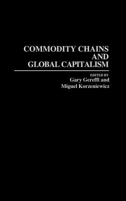 Commodity Chains and Global Capitalism by Gereffi, Gary