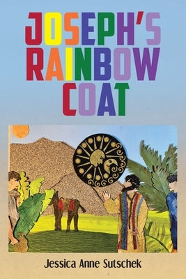 Joseph's Rainbow Coat by Sutschek, Jessica Anne