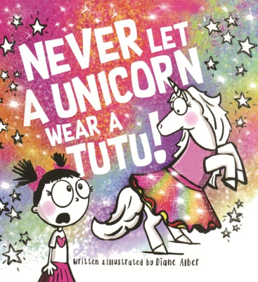 Never Let a Unicorn Wear a Tutu! by Alber, Diane