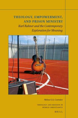 Theology, Empowerment, and Prison Ministry: Karl Rahner and the Contemporary Exploration for Meaning by Coetsier, Meins G. S.