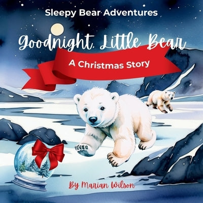 Goodnight, Little Bear: A Christmas Story by Wilson, Marian