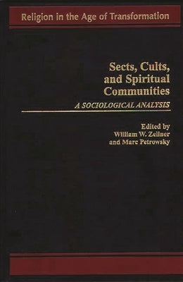 Sects, Cults, and Spiritual Communities: A Sociological Analysis by Petrowsky, Marc