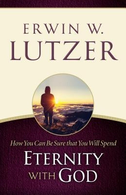 How You Can Be Sure You Will Spend Eternity with God by Lutzer, Erwin W.