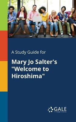 A Study Guide for Mary Jo Salter's "Welcome to Hiroshima" by Gale, Cengage Learning