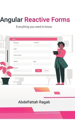 Angular Reactive Forms: Everything you need to know by Ragab, Abdelfattah