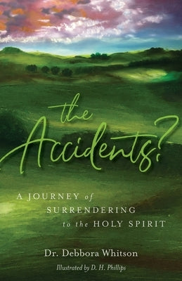 The Accidents?: A Journey of Surrendering to the Holy Spirit by Whitson, Debbora