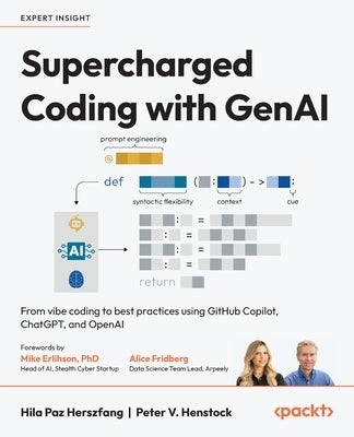 Supercharged Coding with GenAI: From vibe coding to best practices using GitHub Copilot, ChatGPT, and OpenAI by Herszfang, Hila Paz