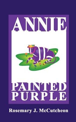 Annie Painted Purple: Based on a True Story by McCutcheon, Rosemary J.