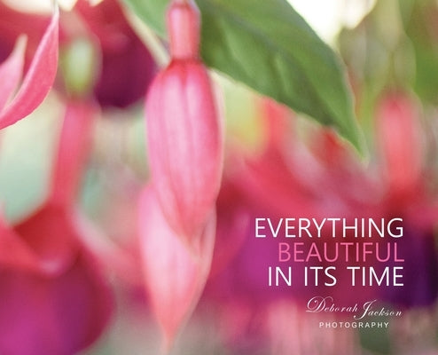 Everything Beautiful in Its Time by Jackson, Deborah