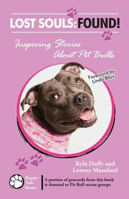 Lost Souls: FOUND! Inspiring Stories About Pit Bulls by Mumford, Lowrey