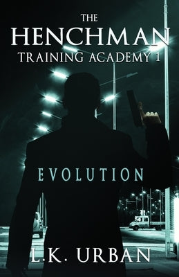 The Henchman Training Academy 1: Evolution by Urban, L. K.