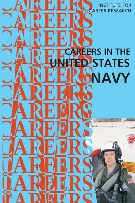 Careers in the United States Navy by Institute for Career Research