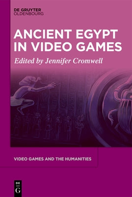 Ancient Egypt in Video Games by Cromwell, Jennifer