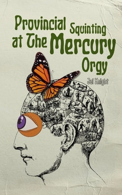 Provincial Squinting at the Mercury Orgy by Knight, Jai