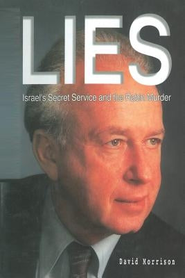Lies: Israel Secret Service and the Rabin Murder by Morrison, David