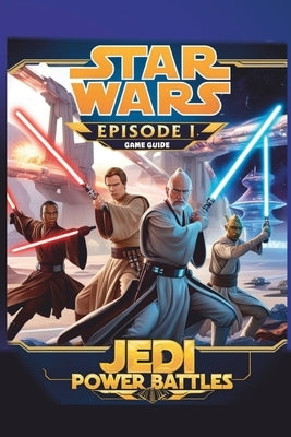 Star Wars Episode 1: JEDI POWER BATTLES GAME GUIDE: Step-by-Step Walkthroughs, Hidden Power-Ups, and Masterful Combat Techniques by Ridge, Morgan