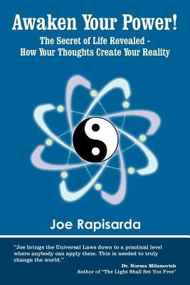 Awaken Your Power!: The Secret of Life Revealed - How Your Thoughts Create Your Reality by Rapisarda, Joe