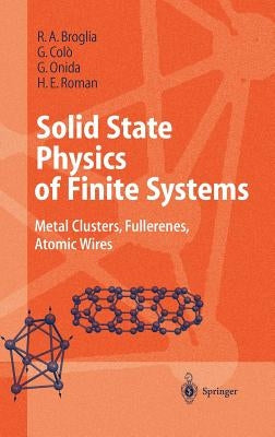 Solid State Physics of Finite Systems: Metal Clusters, Fullerenes, Atomic Wires by Broglia, R. a.