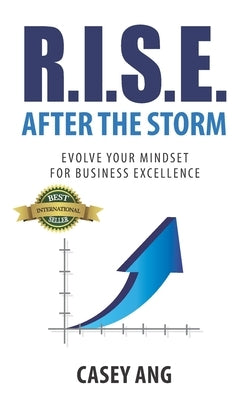 R.I.S.E. After the Storm: Evolve your mindset for business excellence by Ang, Casey