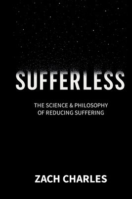 Sufferless: The Science & Philosophy of Reducing Suffering by Charles, Zach