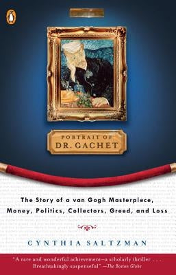 The Portrait of Dr. Gachet: Story Van Gogh's Last Portrait Modernism Money Polits Collectors Dealers Taste G by Saltzman, Cynthia