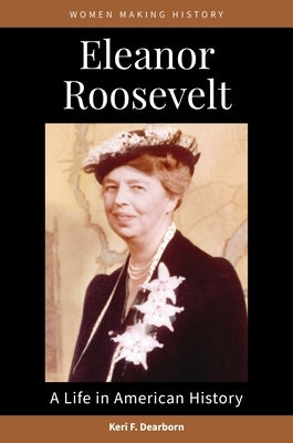 Eleanor Roosevelt: A Life in American History by Dearborn, Keri F.