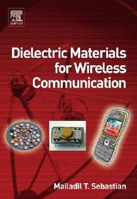Dielectric Materials for Wireless Communication by Sebastian, Mailadil T.