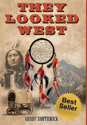 They Looked West: A Western Action Adventure Novel by Southwick, Grady
