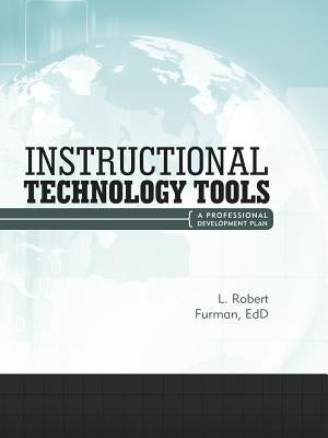 Instructional Technology Tools: A Professional Development Plan by Furman Edd, L. Robert