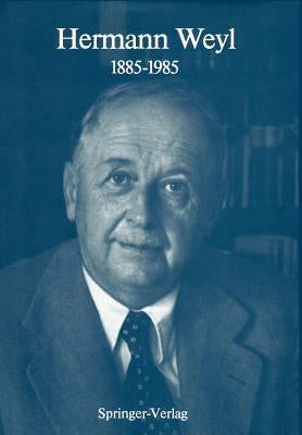 Hermann Weyl: 1885-1985: Centenary Lectures by Chandrasekharan, Komaravolu