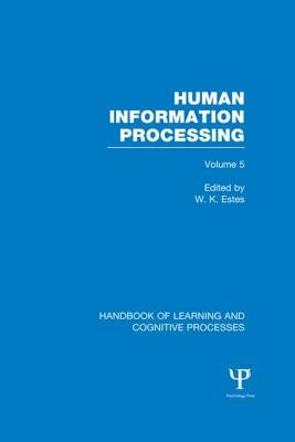 Handbook of Learning and Cognitive Processes (Volume 5): Human Information Processing by Estes, William K.
