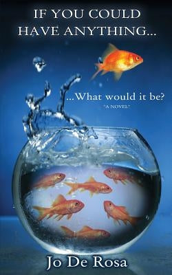 If You Could Have Anything...What Would It Be? by De Rosa, Jo
