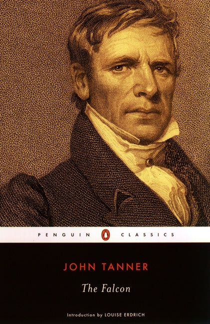 The Falcon: A Narrative of the Captivity and Adventures of John Tanner by Tanner, John