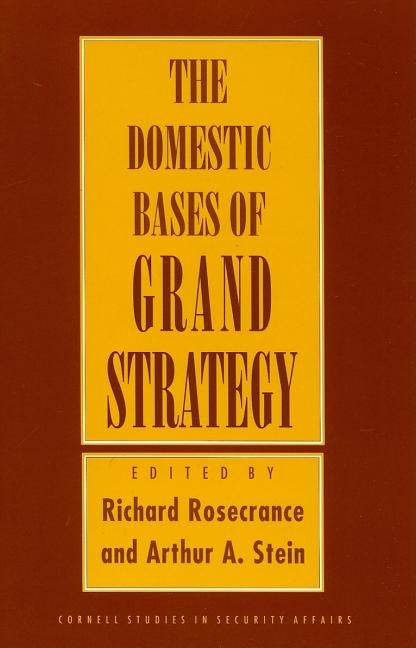 Domestic Bases of Grand Strategy by Rosecrance, Richard