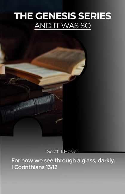 The Genesis Series: And It Was So by Hosier, Scott J.