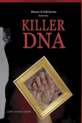 Killer DNA--Mason & Hall Series, Book One by Henry, Gippy Adams