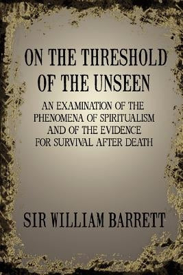 On the Threshold of the Unseen by Barrett, William