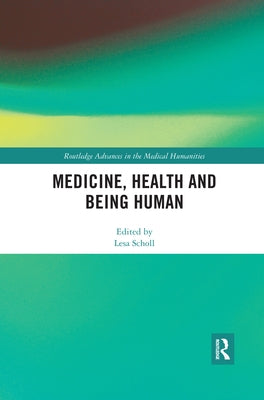 Medicine, Health and Being Human by Scholl, Lesa