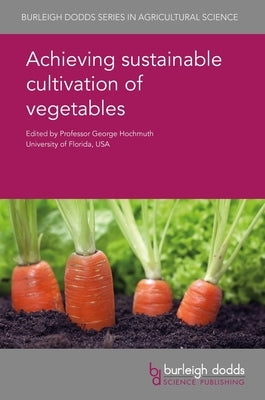 Achieving Sustainable Cultivation of Vegetables by Hochmuth, George