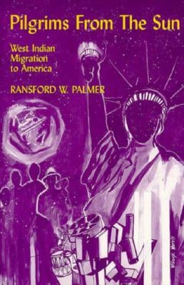 Pilgrims from the Sun: West Indian Migration to America by Palmer, Ransford W.