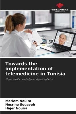 Towards the implementation of telemedicine in Tunisia by Nouira, Mariem