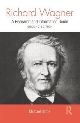 Richard Wagner: A Research and Information Guide by Saffle, Michael