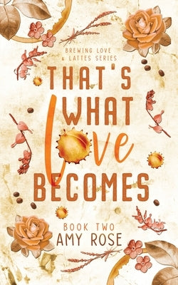 That's What Love Becomes by Rose