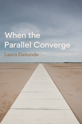 When the Parallel Converge by Dabundo, Laura
