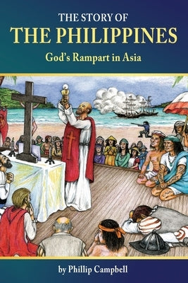 The Story of the Philippines: God's Rampart in Asia by Campbell, Phillip