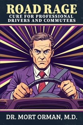 The Road Rage Cure For Professional Drivers and Commuters: A Roadmap to Clarity, Humility and a Peaceful Life by Orman, Mort