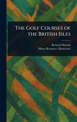 The Golf Courses of the British Isles by Darwin, Bernard