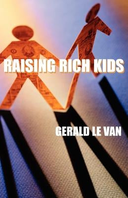 Raising Rich Kids by Van, Gerald Le
